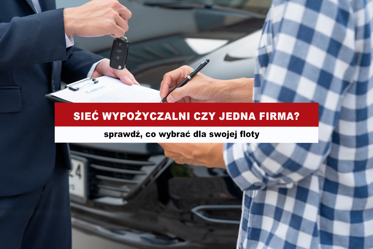 Sieć Wypożyczalni czy jedna firma? Sprawdź, co wybrać dla swojej floty.